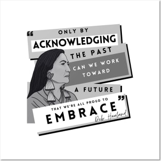 History Quote: Deb Haaland - "Only by acknowledging the past..." Posters and Art